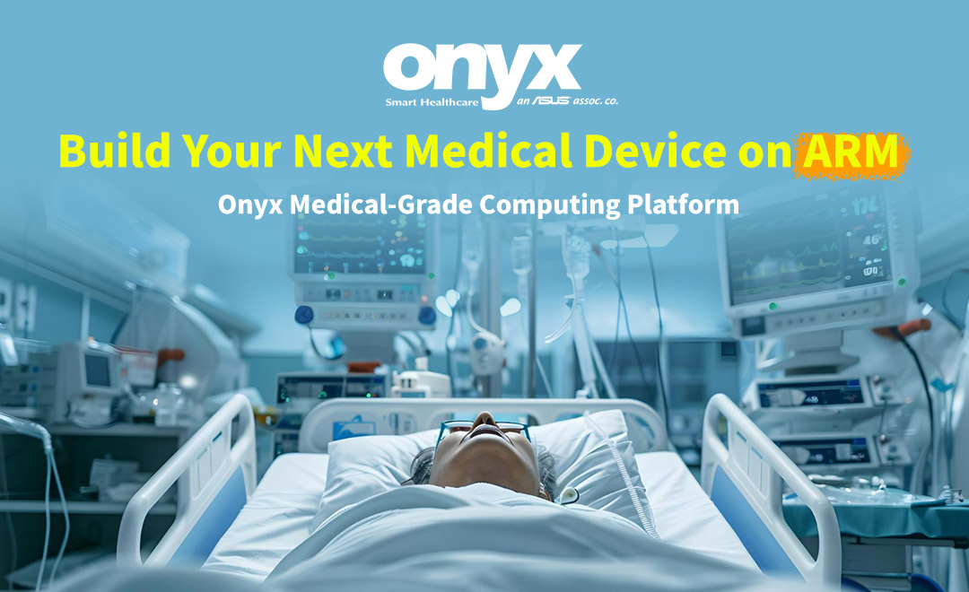 医療機器OEM / ODM向け医療グレードARMコンピューティングプラットフォーム|Onyx Healthcare