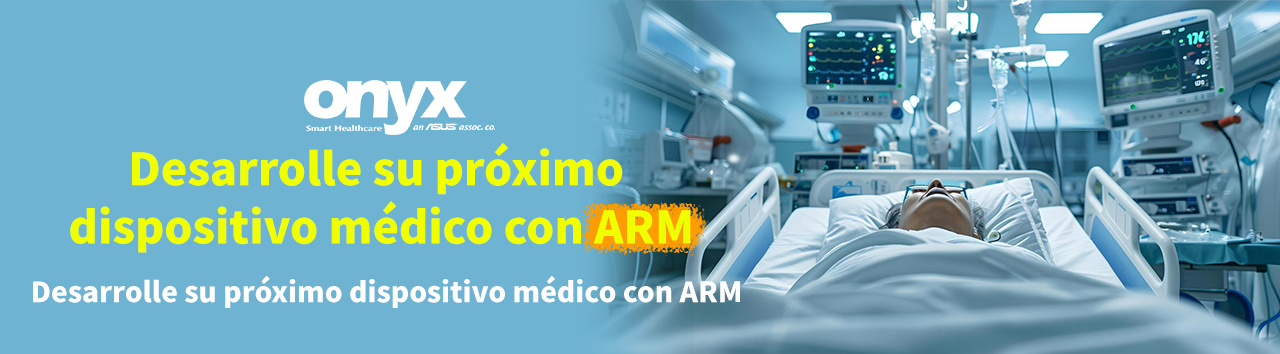 Desarrolle su próximo dispositivo médico con ARM|Plataforma informática de grado médico de Onyx