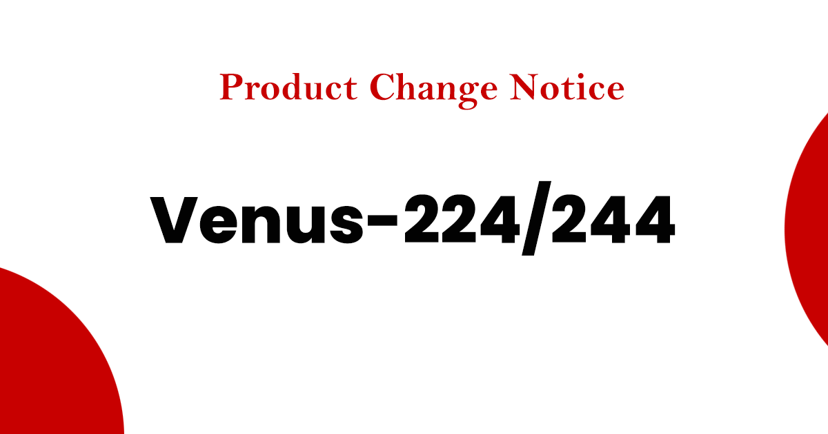 (EOL) Product Change Notice Venus-224/244